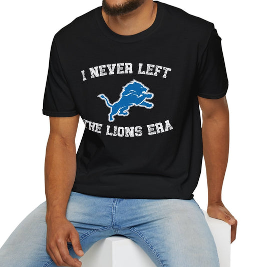 I Never Left The Lions Era T-Shirt